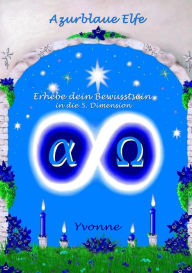 Title: Azurblaue Elfe: Erhebe Dein Bewusstsein in die 5. Dimension, Author: Yvonne