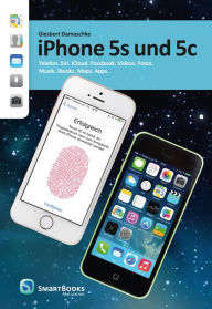 Title: iPhone 5s und 5c: Telefon. Siri. iCloud. Passbook. Videos. Fotos. Musik. iBooks. Maps. Apps., Author: Giesbert Damaschke