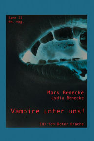 Title: Vampire unter uns!: Band II - rh. neg., Author: Lydia Benecke