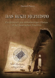 Title: Das Buch Mephisto: Ein Grimoire des Linkshändigen Pfades in der faustischen Tradition, Author: Asenath Mason