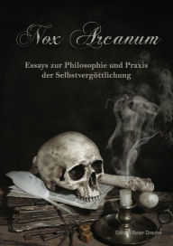 Title: Nox Arcanum: Essays zur Philosophie und Praxis der Selbstvergöttlichung, Author: Asenath Mason