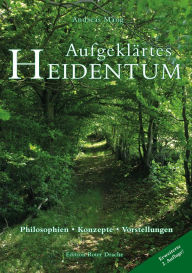 Title: Aufgeklärtes Heidentum: - Philosophien - Konzepte - Vorstellungen. Erweiterte 2. Auflage!, Author: Andreas Mang