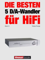 Title: Die besten 5 D/A-Wandler für HiFi (Band 3): 1hourbook, Author: Tobias Runge