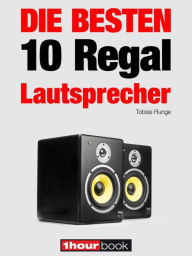 Title: Die 10 besten Regal-Lautsprecher: 1hourbook, Author: Tobias Runge