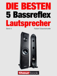 Title: Die besten 5 Bassreflex-Lautsprecher (Band 4): 1hourbook, Author: Robert Glueckshoefer