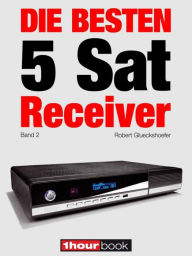 Title: Die besten 5 Sat-Receiver (Band 2): 1hourbook, Author: Robert Glueckshoefer