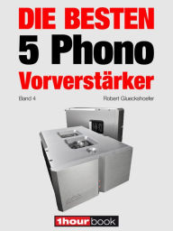 Title: Die besten 5 Phono-Vorverstärker (Band 4): 1hourbook, Author: Robert Glueckshoefer