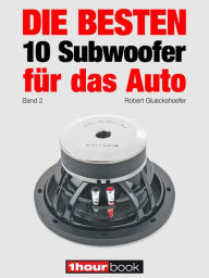 Title: Die besten 10 Subwoofer für das Auto (Band 2): 1hourbook, Author: Robert Glueckshoefer