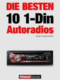 Title: Die besten 10 1-Din-Autoradios: 1hourbook, Author: Robert Glueckshoefer