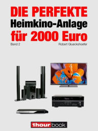 Title: Die perfekte Heimkino-Anlage für 2000 Euro (Band 2): 1hourbook, Author: Robert Glueckshoefer