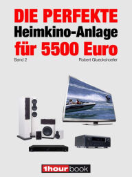 Title: Die perfekte Heimkino-Anlage für 5500 Euro (Band 2): 1hourbook, Author: Robert Glueckshoefer