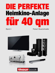 Title: Die perfekte Heimkino-Anlage für 40 qm (Band 4): 1hourbook, Author: Robert Glueckshoefer