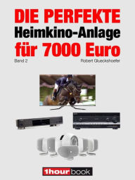 Title: Die perfekte Heimkino-Anlage für 7000 Euro (Band 2): 1hourbook, Author: Robert Glueckshoefer