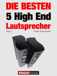 Title: Die besten 5 High End-Lautsprecher (Band 3): 1hourbook, Author: Robert Glueckshoefer