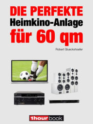 Title: Die perfekte Heimkino-Anlage für 60 qm: 1hourbook, Author: Robert Glueckshoefer