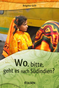 Title: Wo, bitte, geht es nach Südindien?, Author: Brigitte Grill