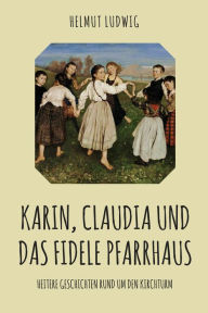 Title: Karin, Claudia und das fidele Pfarrhaus: Heitere Erzählungen, Author: Helmut Ludwig