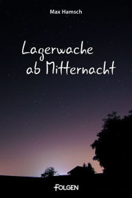 Title: Lagerwache ab Mitternacht, Author: Max Hamsch