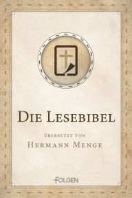 Title: Die Lesebibel: Übersetzt von Hermann Menge, Author: Hermann Menge