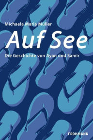 Title: Auf See: Die Geschichte von Ayan und Samir, Author: Michaela Maria Müller