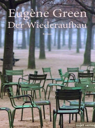 Title: Der Wiederaufbau, Author: Eugène Green