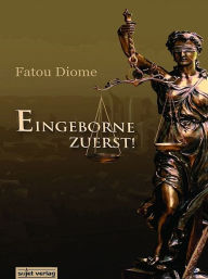 Title: Eingeborene zuerst!, Author: Fatou Diome