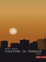 Title: Schatten in Teheran, Author: Mitra Gaast