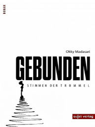 Title: Gebunden: Stimmen der Trommel, Author: Okky Madasari