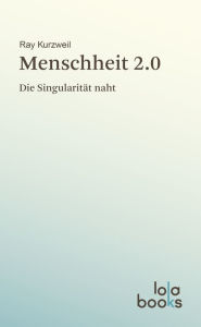 Title: Menschheit 2.0: Die Singularität naht, Author: Ray Kurzweil