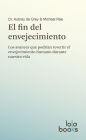 El fin del envejecimiento: Los avances que podrían revertir el envejecimiento humano durante nuestra vida