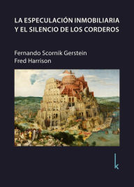 Title: La especulación inmobiliaria y el silencio de los corderos, Author: Fernando Scornik Gerstein
