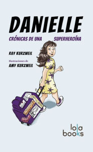 Title: Danielle: Crónicas de una Superheroína, Author: Ray Kurzweil