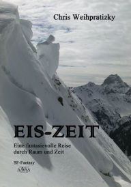 Title: EIS-ZEIT: Eine fantasievolle Reise durch Raum und Zeit, Author: Chris Weihpratizky