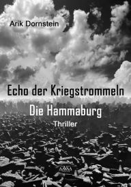 Title: Echo der Kriegstrommeln: Die Hammaburg, Author: Arik Dornstein