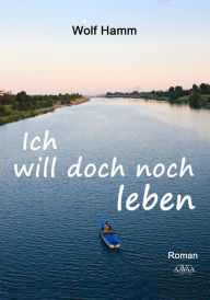 Title: Ich will doch noch leben: Eine Kindheit nach 1945, Author: Wolf Hamm