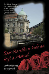 Title: Der Bareida is hald aa bloß a Mensch - Liebeserklärung an Bayreuth, Author: Yvonne Arnhold
