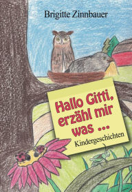 Title: Hallo Gitti, erzähl mir was ...: Kindergeschichten, Author: Brigitte Zinnbauer