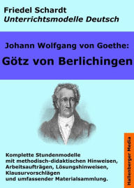 Title: Johann Wolfgang von Goethe: Götz von Berlichingen. Unterrichtsmodell und Unterrichtsvorbereitungen. Unterrichtsmaterial und komplette Stundenmodelle für den Deutschunterricht., Author: Friedel Schardt