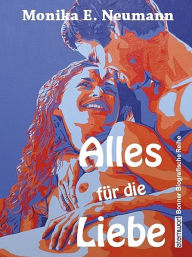 Title: Alles für die Liebe, Author: Monika E. Neumann