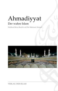 Title: Ahmadiyyat - Der wahre Islam, Author: Hadhrat Mirza Baschir ud-Din Mahmud Ahmad