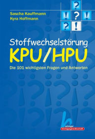 Title: Stoffwechselstörung KPU/HPU: Die 101 wichtigsten Fragen und Antworten: Die 101 wichtigsten Fragen und Antworten, Author: Sascha Kauffmann