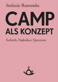 Title: Camp als Konzept: Ästhetik, Popkultur, Queerness, Author: Thomas Hecken