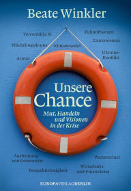 Title: Unsere Chance: Mut, Handeln und Visionen in der Krise, Author: Beate Winkler