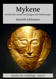 Title: Mykene - Bericht über meine Forschungen und Entdeckungen, Author: Heinrich Schliemann