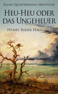 Title: Allan Quatermains Abenteuer: Heu-Heu oder das Ungeheuer, Author: H. Rider Haggard