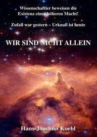 Title: Wir sind nicht allein: Wissenschaftler beweisen Gottes Existenz, Author: Colin Allison