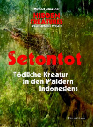 Title: Setontot: Tödliche Kreatur in den Wäldern Indonesiens, Author: Michael Schneider