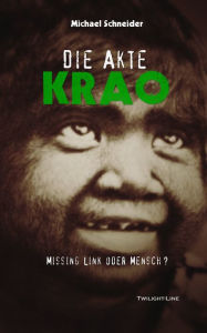 Title: Die Akte Krao: Missing Link oder Mensch?, Author: Michael Schneider