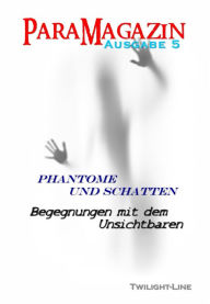 Title: ParaMagazin 5: Phantome und Schatten, Begegnungen mit dem Unsichtbaren und weitere Phänomene, Author: Nadine Schneider