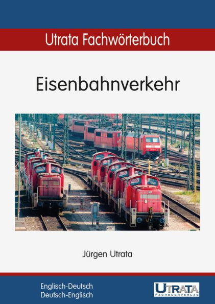 Utrata Fachwörterbuch: Eisenbahnverkehr Englisch-Deutsch: Englisch-Deutsch / Deutsch-Englisch
